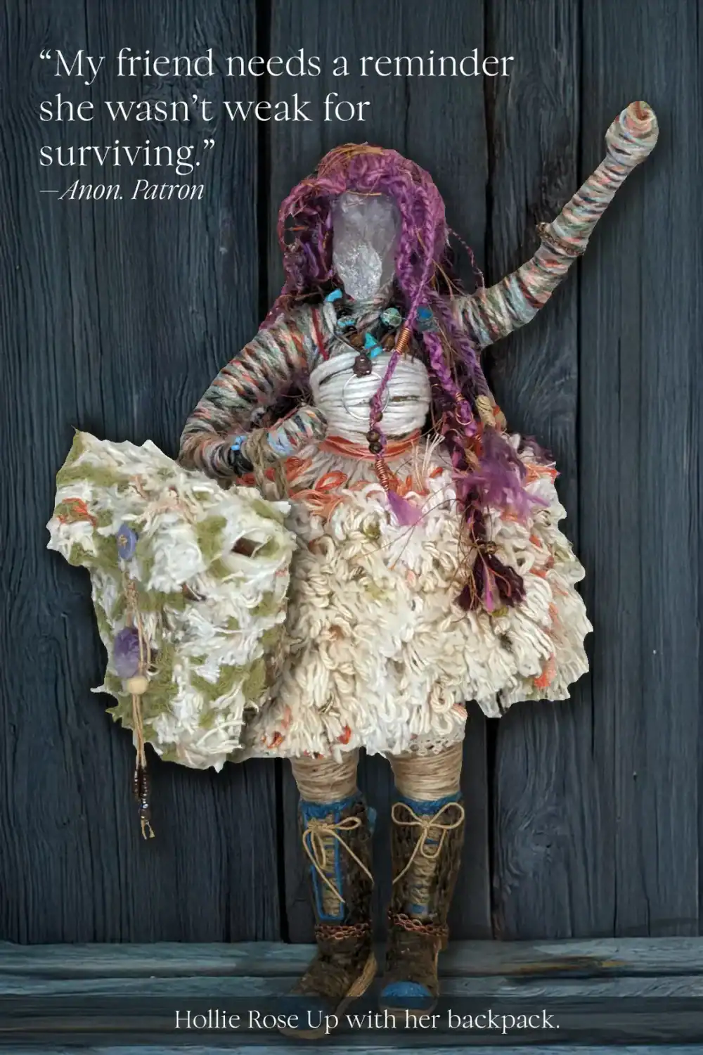 image of SoulStitch™ art doll carrying her backpack on her arm. Quote says, "My friend needed a reminder she wasn't weak for surviving."